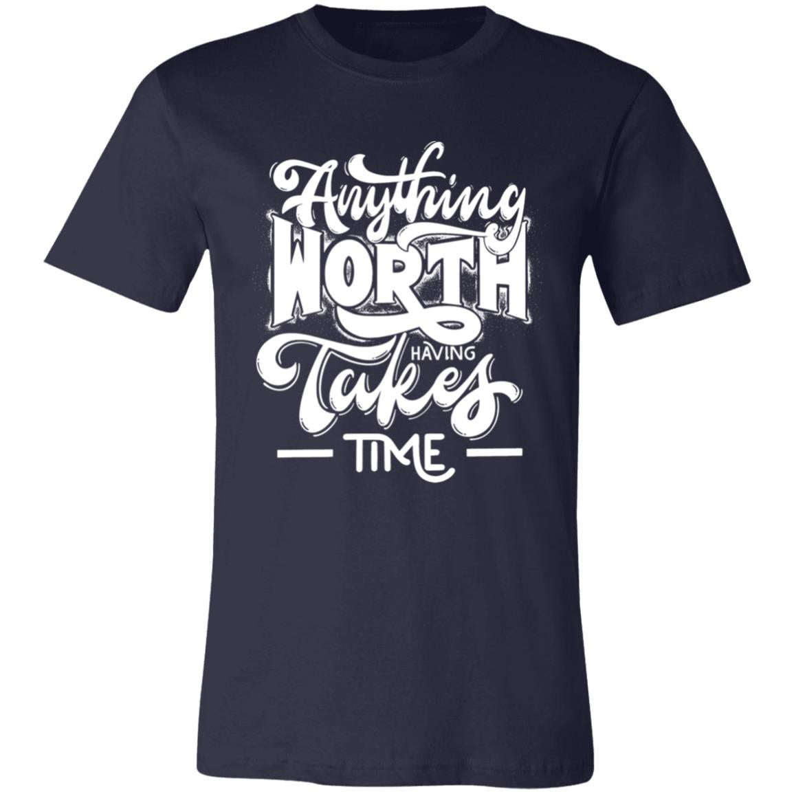 ANYTHING WORTH IT TAKES TIME T-SHIRT