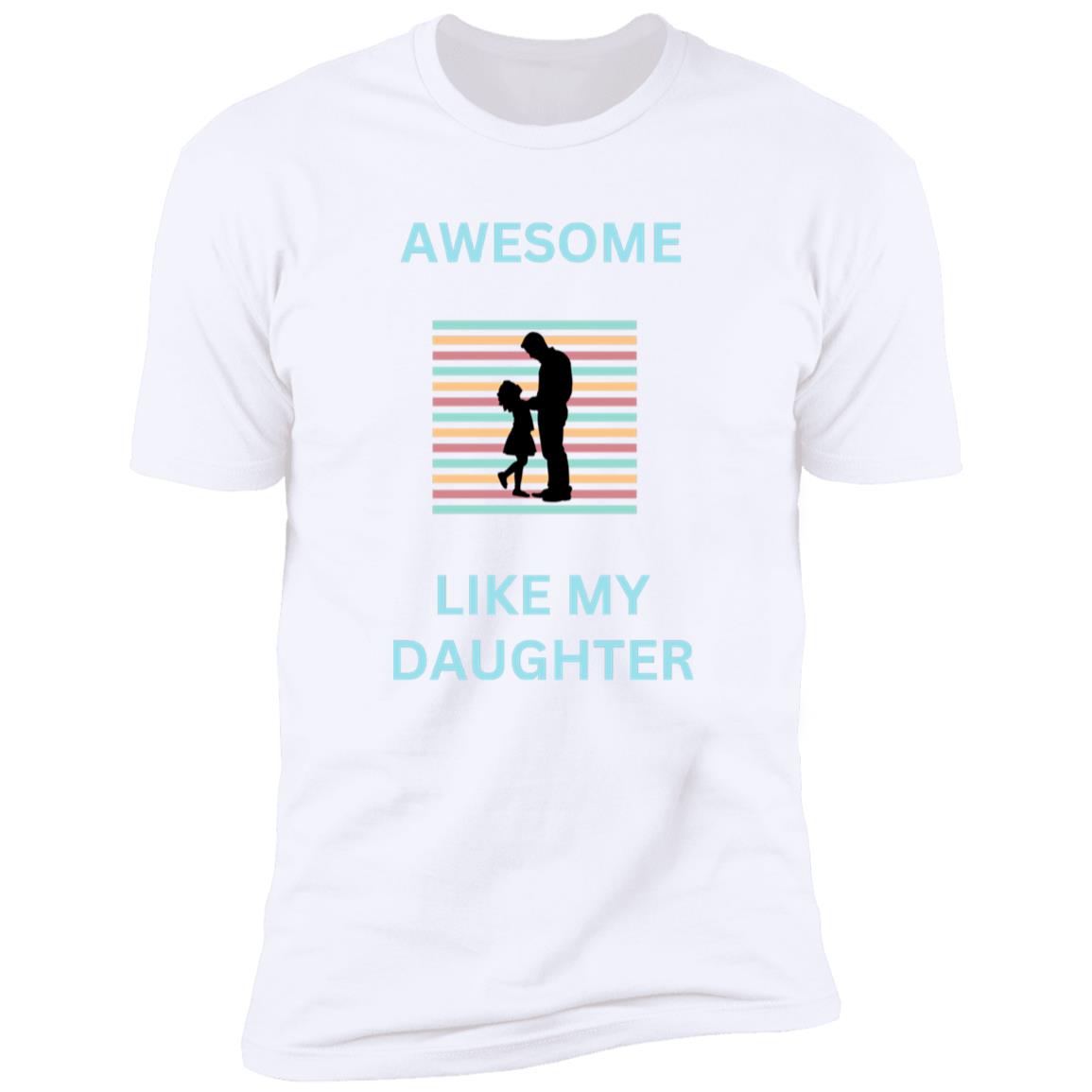 AWESOME LIKE MY DAUGHTER T-SHIRT