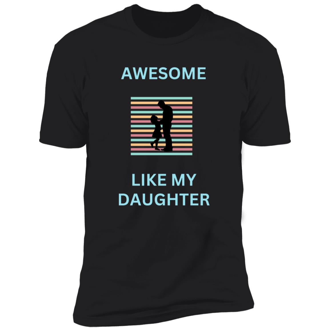 AWESOME LIKE MY DAUGHTER T-SHIRT