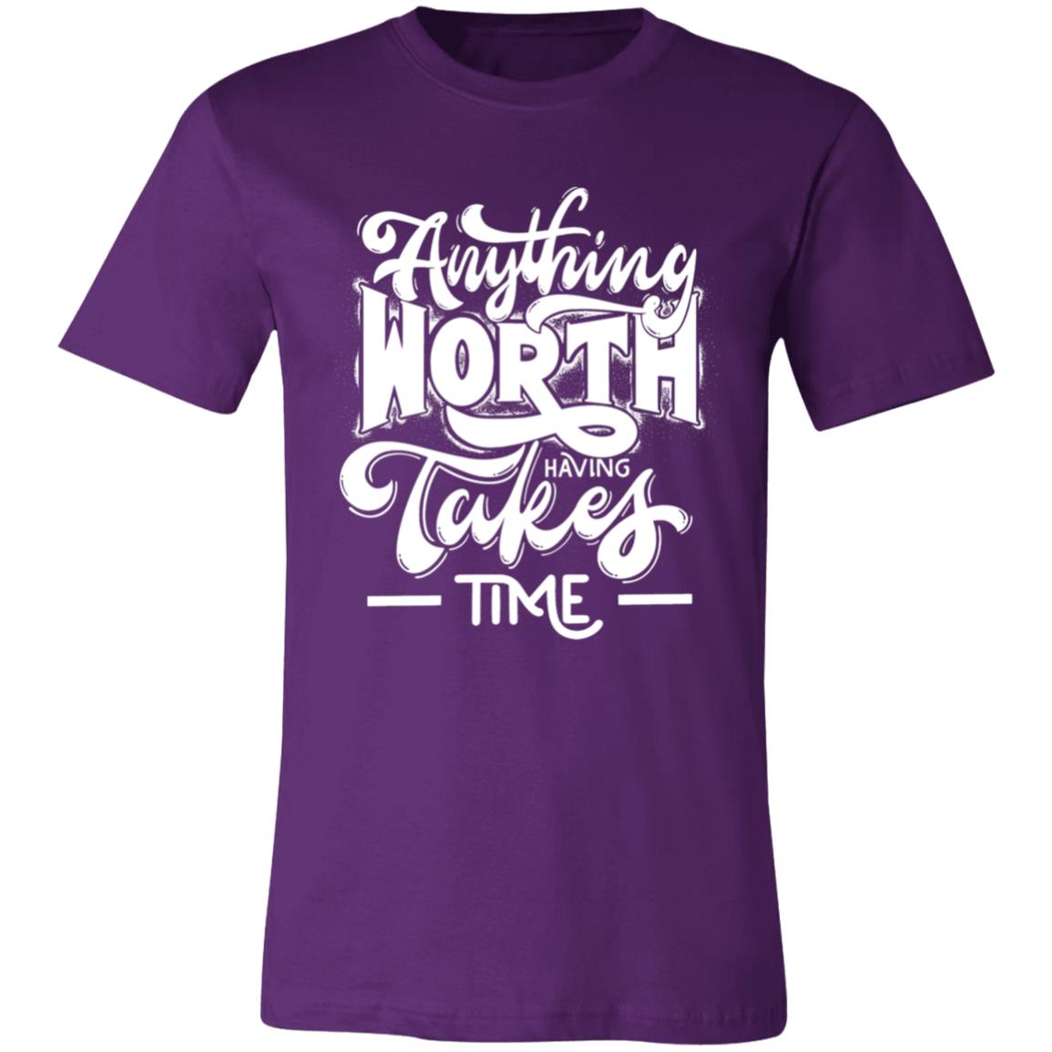 ANYTHING WORTH IT TAKES TIME T-SHIRT