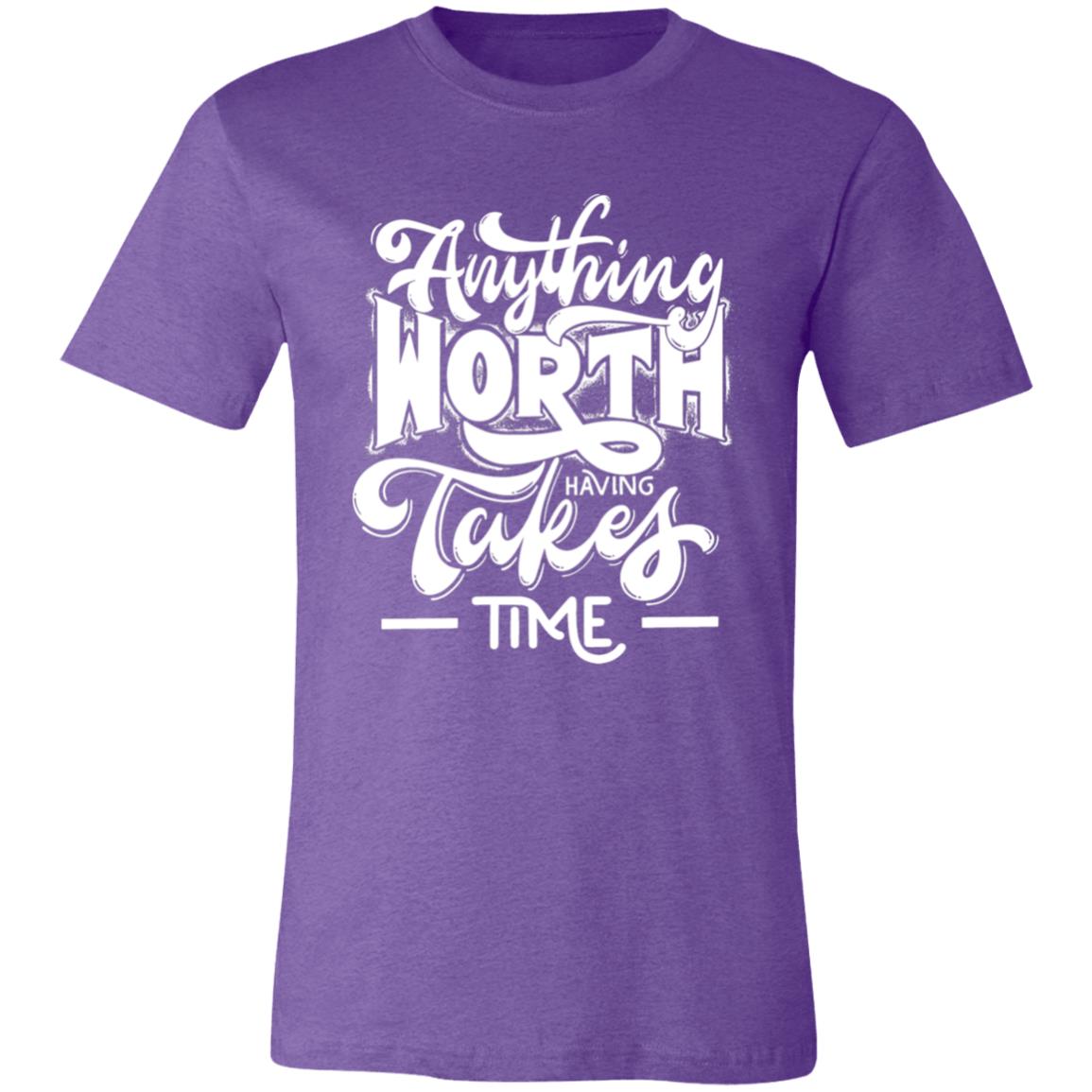 ANYTHING WORTH IT TAKES TIME T-SHIRT