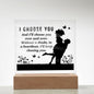 I CHOOSE YOU SQUARE ACRYLC PLAQUE