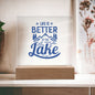 LIFE IS BETTER AT THE LAKE SQUARE ACRYLIC PLAQUE