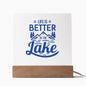 LIFE IS BETTER AT THE LAKE SQUARE ACRYLIC PLAQUE