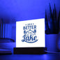LIFE IS BETTER AT THE LAKE SQUARE ACRYLIC PLAQUE
