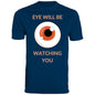 EYE WILL BE WATCHING YOU T-SHIRT
