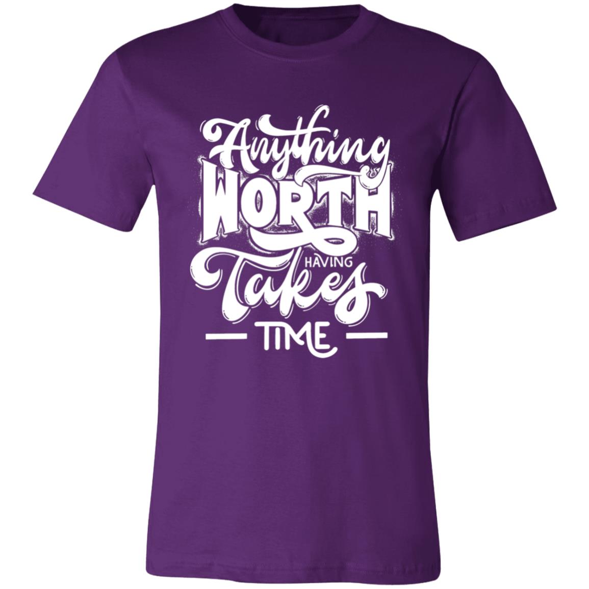 ANYTHING WORTH IT TAKES TIME  T-SHIRT