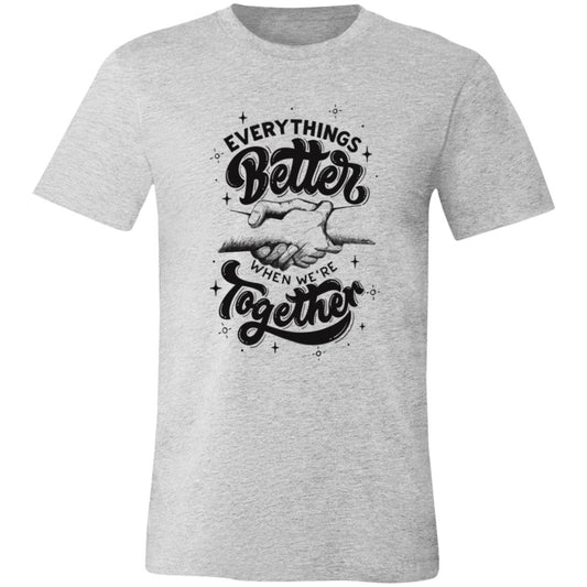 EVERYTHING IS BETTER T SHIRT