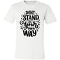DON'T STAND IN YOUR OWN WAY T-SHIRT