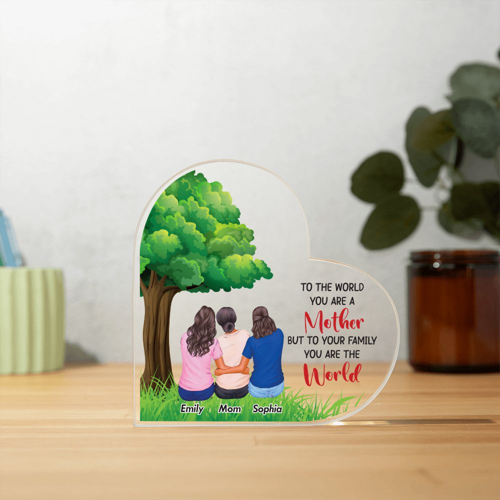 TO THE WORLD YOU ARE A MOTHER  PRINTED HEART SHAPE ACRYLIC PLAQUE