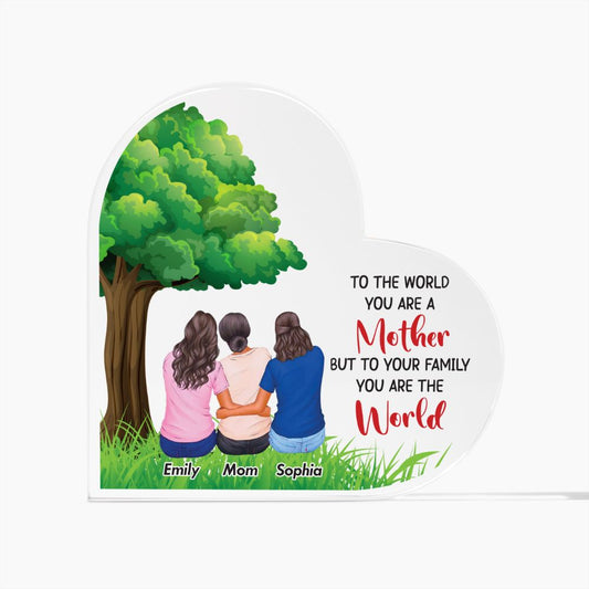 TO THE WORLD YOU ARE A MOTHER  PRINTED HEART SHAPE ACRYLIC PLAQUE