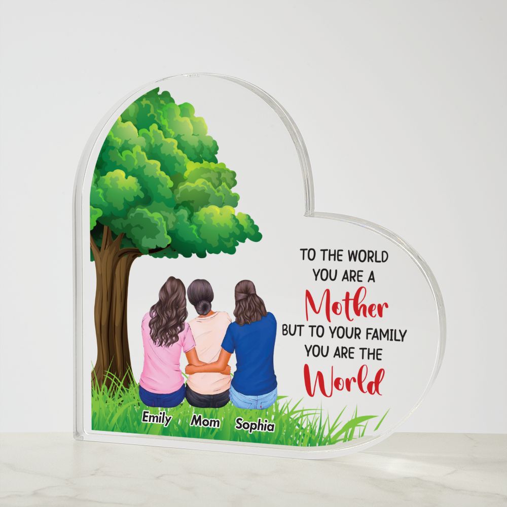 TO THE WORLD YOU ARE A MOTHER  PRINTED HEART SHAPE ACRYLIC PLAQUE