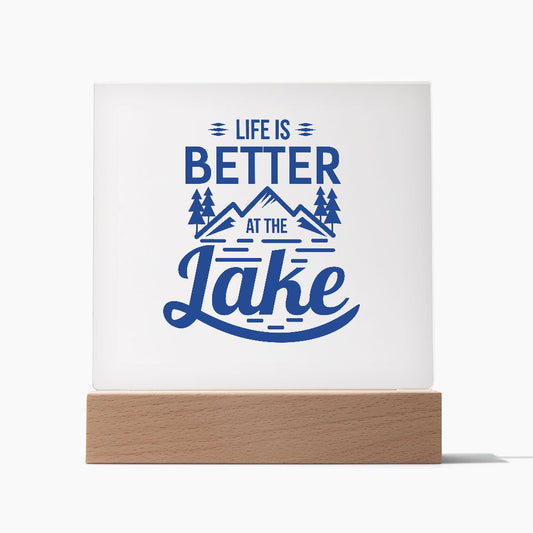 LIFE IS BETTER AT THE LAKE SQUARE ACRYLIC PLAQUE