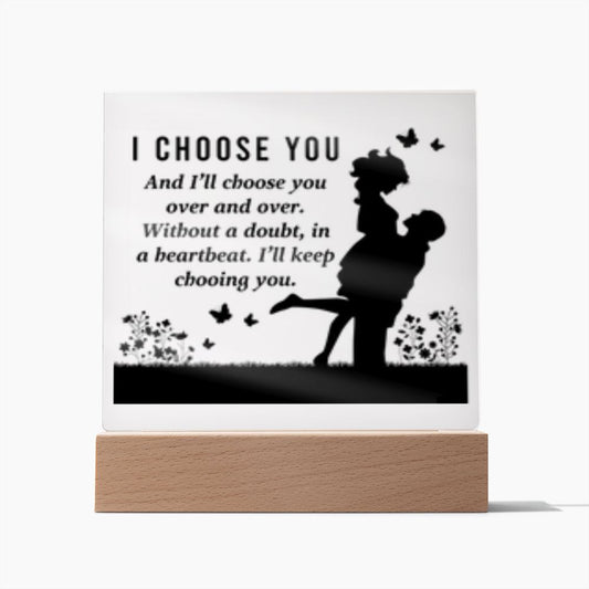 I CHOOSE YOU SQUARE ACRYLC PLAQUE