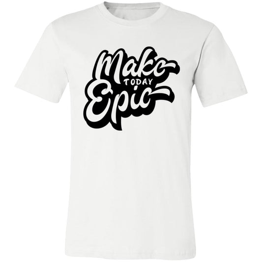 MAKE TODAY BE EPIC  TSHIRT 3001C Unisex Jersey Short-Sleeve T-Shirt