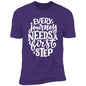 EVERY JOURNEY NEEDS A FIRST STEP  T-SHIRT