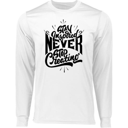 STAY INSPIRED NEVER GIVE UP CREATING T SHIRT 788 Long Sleeve Moisture-Wicking Tee