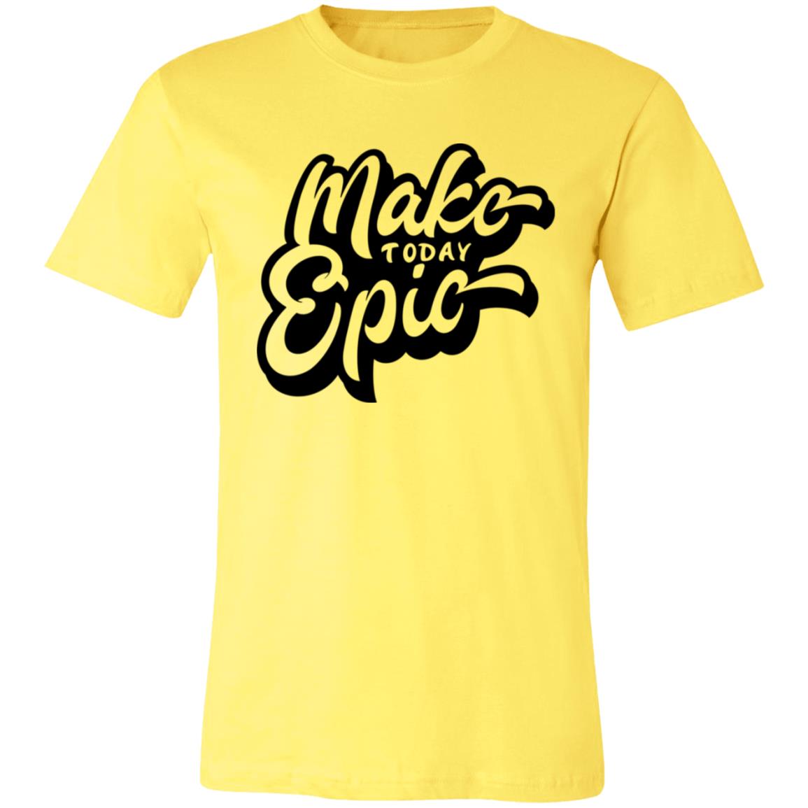 MAKE TODAY BE EPIC  TSHIRT 3001C Unisex Jersey Short-Sleeve T-Shirt